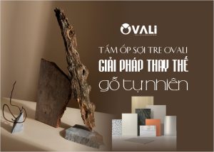 Tấm ốp sợi tre Ovali – Giải pháp thay thế gỗ tự nhiên không lo mối mọt, 4 lí do nên chọn tấm ốp sợi tre Ovali!